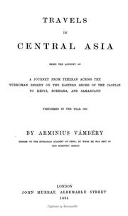 Cover of: Travels in Central Asia: being the account of a journey from Teheran across the Turkoman Desert on the eastern shore of the Caspian to Khiva, Bokhara, and Samarcand, performed in the year 1863