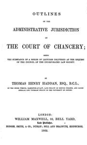 Cover of: Outlines of the administrative jurisdiction of the Court of Chancery: being the substance of a series of lectures delivered at the request of the council of the Incorporated Law Society