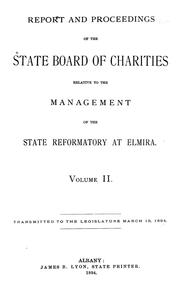 Cover of: Report and proceedings of the State Board of Charities relative to the management of the State Reformatory at Elmira, transmitted to the Legislature, March 19, 1894.