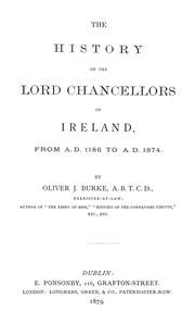 The history of the Lord Chancellors of Ireland from A.D. 1186 to A.D. 1874 by Oliver J. Burke