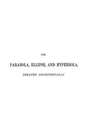 The parabola, ellipse and hyperbola, treated geometrically by Robert William Griffin