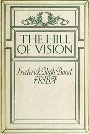 Cover of: The hill of vision: a forecast of the great war and of social revolution with the coming of the new race, gathered from automatic writings obtained between 1909 and 1912, and also, in 1918, through the hand of John Alleyne, under the supervision of the author