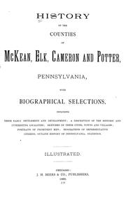 Cover of: History of the counties of McKean, Elk, Cameron and Potter, Pennsylvania: with biographical selections; including their early settlement and development; a description of the historic and interesting localities; sketches of their cities, towns and villages ... biographies of representative citizens; outline history of Pennsylvania; statistics