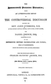 Cover of: The Hammersmith Protestant discussion: being an authenticated report of the controversial discussion between the Rev. John Cumming and Daniel French on the differences between Protestantism and popery; held at Hammersmith, during the months of April and May, 1839