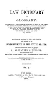 Cover of: A law dictionary and glossary: containing full definitions of the principal terms of the common and civil law, together with translations and explanations of the various technical phrases in different languages, occuring in the ancient and modern reports, and standard treatises; embracing, also, all the principal common and civil law maxims.  Compiled on the basis of Spelman's Glossary, and adapted to the jurisprudence of the United States; with copious illustrations, critical and historical