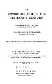 Cover of: An empire builder of the sixteenth century: a summary account of the political career of Zahir-ud-din Muhammad, surnamed Babur, being the Allahabad University lectures for 1915-16