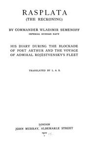 Cover of: Rasplata =: The reckoning / by Commander Wladimir Semenoff ; his diary during the blockade of Port Arthur and the voyage of Admiral Rojestvensky's fleet, tr. by L.A.B.