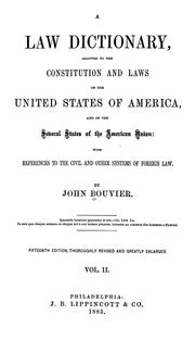 Cover of: A law dictionary: adapted to the Constitution and laws of the United States of America, and of the several states of the American union, with references to the civil and other systems of foreign law