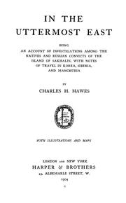 Cover of: In the uttermost East: being an account of investigations among the natives and Russian convicts of the island of Sakhalin, with notes of travel in Korea, Siberia, and Manchuria