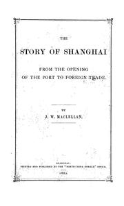 Cover of: The story of Shanghai from the opening of the port to foreign trade by John Wharton Maclellan