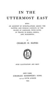 Cover of: In the uttermost East: being an account of investigations among the natives and Russian convicts of the island of Sakhalin, with notes of travel in Korea, Siberia, and Manchuria