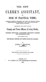 Cover of: The new clerk's assistant: or, Book of practical forms ; containing numerous precedents and forms for ordinary business transactions, with references to the various statutes, and latest judicial decisions ; adapted to the New England, northern and western states, and California