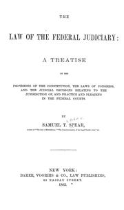 Cover of: The law of the federal judiciary: a treatise on the provisions of the Constitution, the laws of Congress, and the judicial decisions relation to the jurisdiction of, and practice and pleading in the federal courts