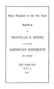 Cover of: Race prejudice in the Far East: reply of Melville E. Stone to certain American residents in Japan