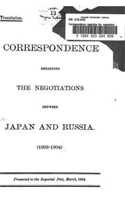 Cover of: Correspondence regarding the negotiations between Japan and Russia (1903-1904): Presented to the Imperial Diet, March, 1904