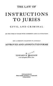Cover of: The law of instructions to juries: civil and criminal, in the form of rules with comments and illustrations and a complete collection of judicially approved and annotated forms