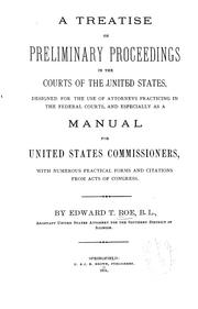 Cover of: A treatise on preliminary proceedings in the courts of the United States: designed for the use of attorneys practicing in the federal courts, and especially as a manual for United States commissioners : with numerous practical forms and citations from acts of Congress