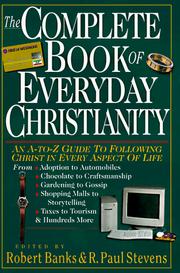 Cover of: The complete book of everyday Christianity: an A-to-Z guide to following Christ in every aspect of life