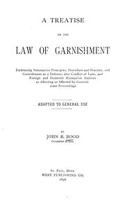 Cover of: A treatise on the law of garnishment: embracing substantive principles, procedure and practice, and garnishment as a defense. Adapted to general use.