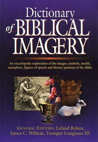 Dictionary of biblical imagery by general editors, Leland Ryken, James C. Wilhoit, Tremper Longman III ; consulting editors, Colin Duriez, Douglas Penney, Daniel G. Reid.