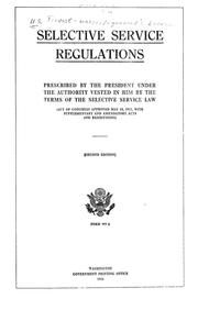 Cover of: Selective service regulations prescribed by the President: under the authority vested in him by the terms of the Selective Service Law (act of Congress approved May 18, 1917, with supplementary and amendatory acts and resolution)