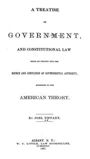 Cover of: The treatise on government, and constitutional law: being an    inquiry into the source and limitation of governmental authority, according to  the American theory