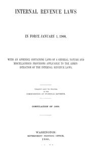 Cover of: Internal revenue laws in force January 1, 1900, with an appendix containing laws of a general nature and miscellaneous provisions applicable to the administration of the internal revenue laws.