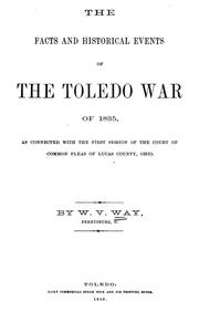 Cover of: The facts and historical events of the Toledo war of 1835: as connected with the first session of the Court of common pleas of Lucas county, Ohio