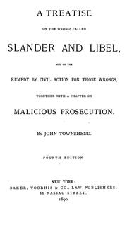 Cover of: A treatise on the wrongs called slander and libel: and on the remedy by civil action for those wrongs, together with a chapter on malicious prosecution