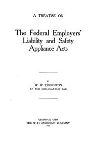 Cover of: A treatise on the federal employers' liability and safety appliance acts by William Wheeler Thornton