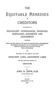Cover of: The equitable remedies of creditors in relation to fraudulent conveyances, transfers, mortgages, judgments, and assignments, including ... the effect of the bankrupt act upon insolvent laws, assignment laws and the equitable remedies of creditors