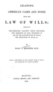 Cover of: Leading American cases and notes upon the law of wills: embracing testamentary capacity, undue influence, the admission of oral testimony in aid of the construction of wills, the execution of wills, &c