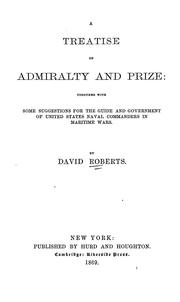 Cover of: A treatise on admiralty and prize: together with some suggestions for the guide and government of United States naval commanders in maritime wars.