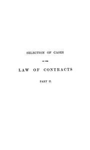 Cover of: A selection of cases on the law of contracts: with a summary of the topics covered by the cases