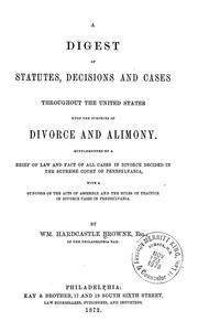 Cover of: A digest of statutes, decisions and cases throughout the United States upon the subjects of divorce and alimony: supplemented by a brief of law and fact of all cases in divorce decided in the Supreme Court of Pennsylvania, with a synopsis of the acts of Assembly and the rules of practice in divorce cases in Pennsylvania