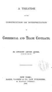 A treatise on the construction or interpretation of commercial and trade contracts by Dwight Arven Jones