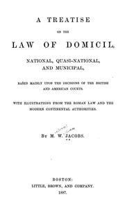 Cover of: A treatise on the law of domicil, national, quasi-national, and municipal by M. W. Jacobs