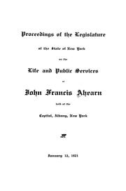 Cover of: Proceedings of the legislature of the State of New York on the life and public services of John Francis Ahearn: held at the Capitol, Albany, New York, January 12, 1921