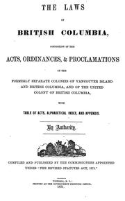 Cover of: The laws of British Columbia: consisting of the acts, ordinances, & proclamations of the formerly separate colonies of Vancouver Island and British Columbia, and of the united colony of British Columbia, with table of acts, alphabetical index, and appendix