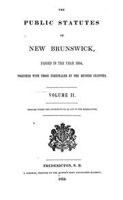 Cover of: The public statutes of New Brunswick: passed in the year 1854, together with those unrepealed by the revised statutes
