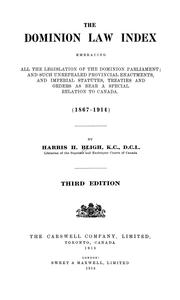Cover of: The Dominion law index: embracing all the legislation of the Dominion parliament and such unrepealed provincial enactments and imperial statutes, treaties and orders as bear a special relation to Canada, 1867-1914