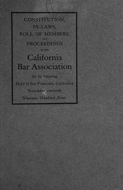 Constitution, by-laws and proceedings of the California Bar Association at its meeting held in San Francisco, California, November 10, 1909 by California Bar Association.
