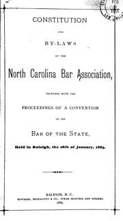 Cover of: Constitution and by-laws of the North Carolina Bar Association: together with the proceedings of a convention of the bar of the state held in Raleigh, the 28th of January, 1885