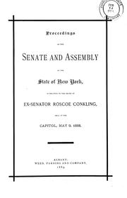Cover of: Proceedings of the Senate and Assembly of the state of New York, in relation to the death of ex-Senator Roscoe Conkling, held at the Capitol, May 9, 1889