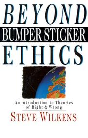 Cover of: Beyond bumper sticker ethics: an introduction to theories of right & wrong