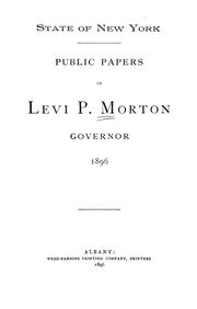 Cover of: Public papers of Levi P. Morton, Governor, 1896. by New York (State). Governor (1895-1897 : Morton)