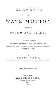 Cover of: Elements of wave motion relating to sound and light: A text book prepared expressly for the use of the cadets of the United States Military Academy, West Point