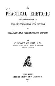 Cover of: A practical rhetoric: for instruction in English composition and revision in colleges and intermediate schools