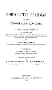 Cover of: Elements of the comparative grammar of the Indo-Germanic languages.: A concise exposition of the history of Sanskrit, Old Iranian ... Old Armenian, Old Greek, Latin, Umbrian-Samnitic, Old Irish, Gothic, Old High German, Lithuanian and Old Bulgarian