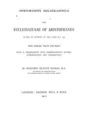 Cover of: The Ecclesiazusae of Aristophanes: acted at Athens in the year B.C. 393. The Greek text revised, with a translation into corresponding metres, introduction and commentary